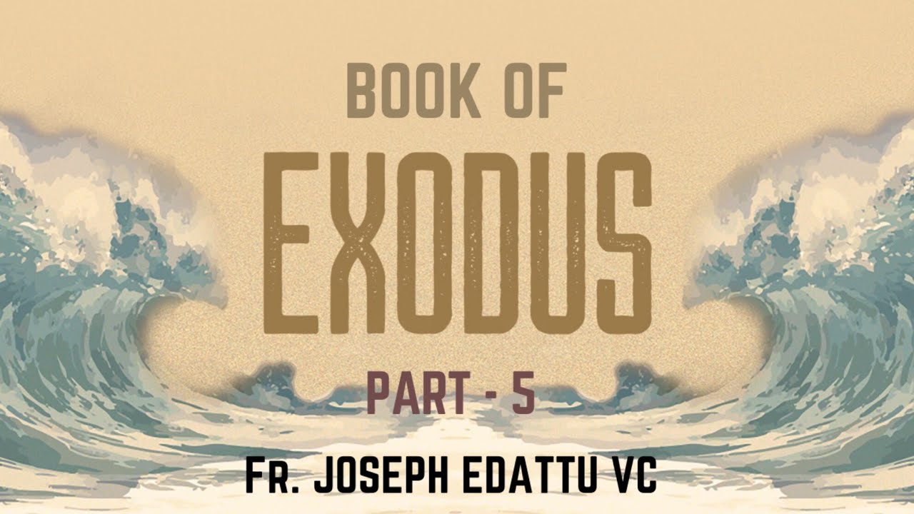 🟤EXPLANATION OF THE BOOK OF EXODUS - Part 5, Fr. Joseph Edattu VC