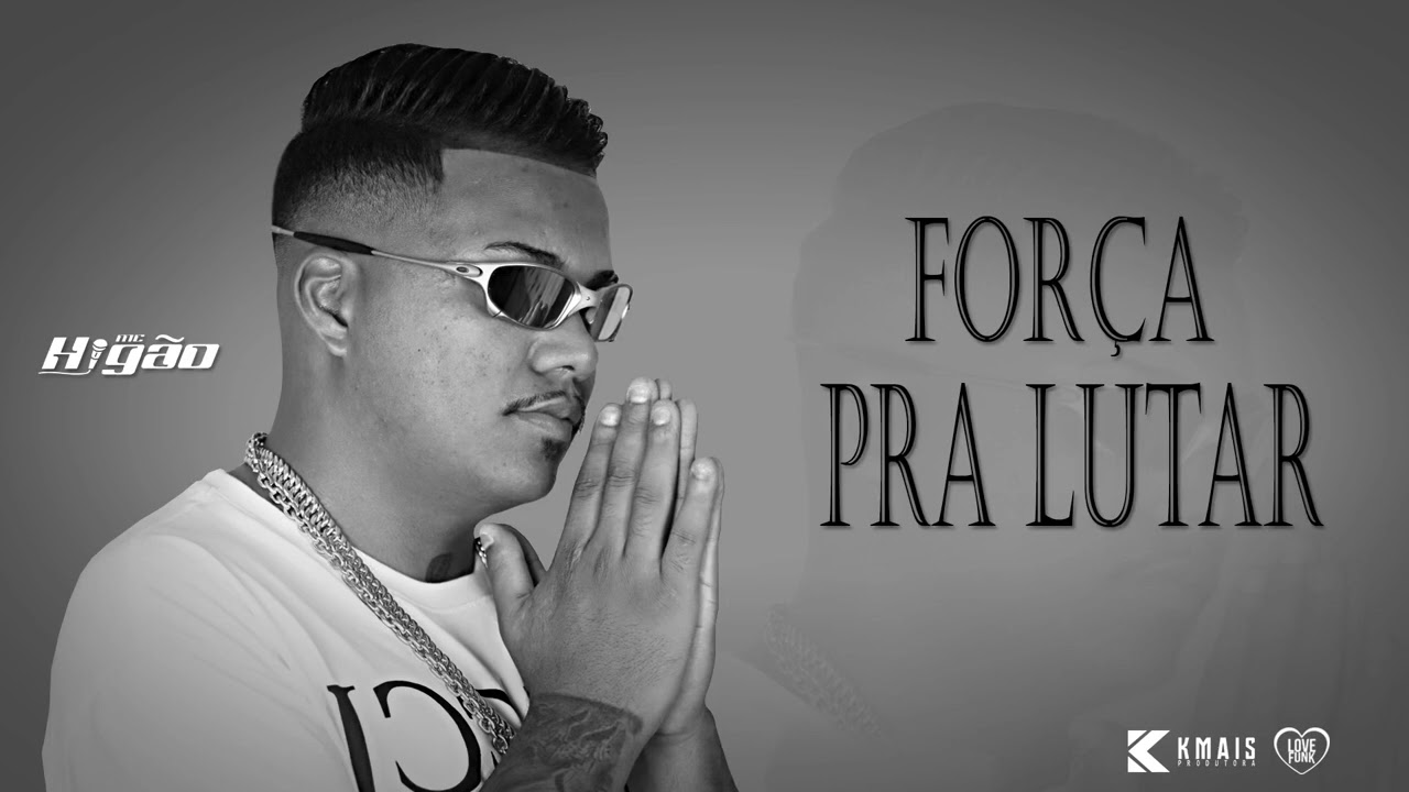 MC Higão - Força Pra Lutar