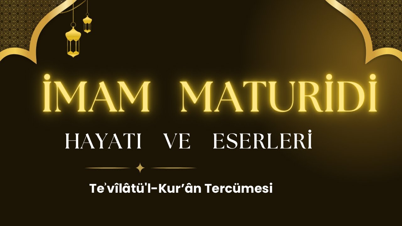 İmam Maturidi'nin Hayatı ve Eserleri | Teʾvîlâtü'l-Kur’ân Tercümesi