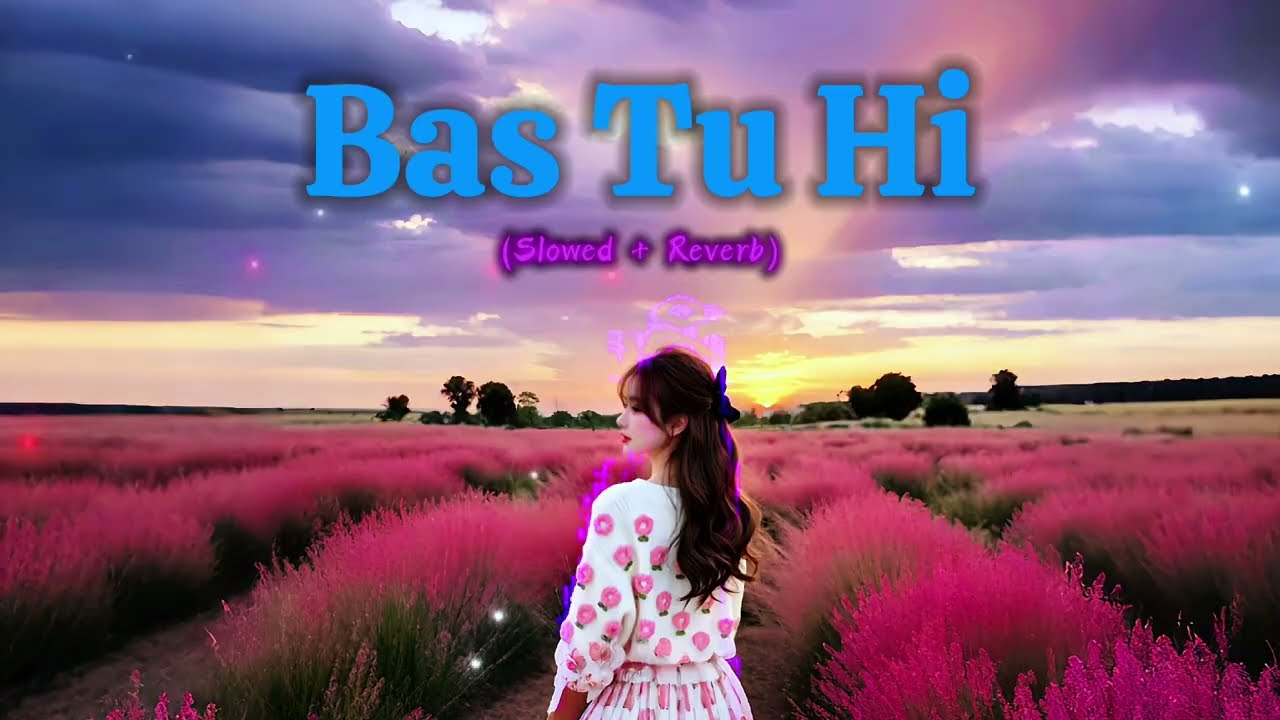 Bas Tu Hi || (Slowed + Reverb)