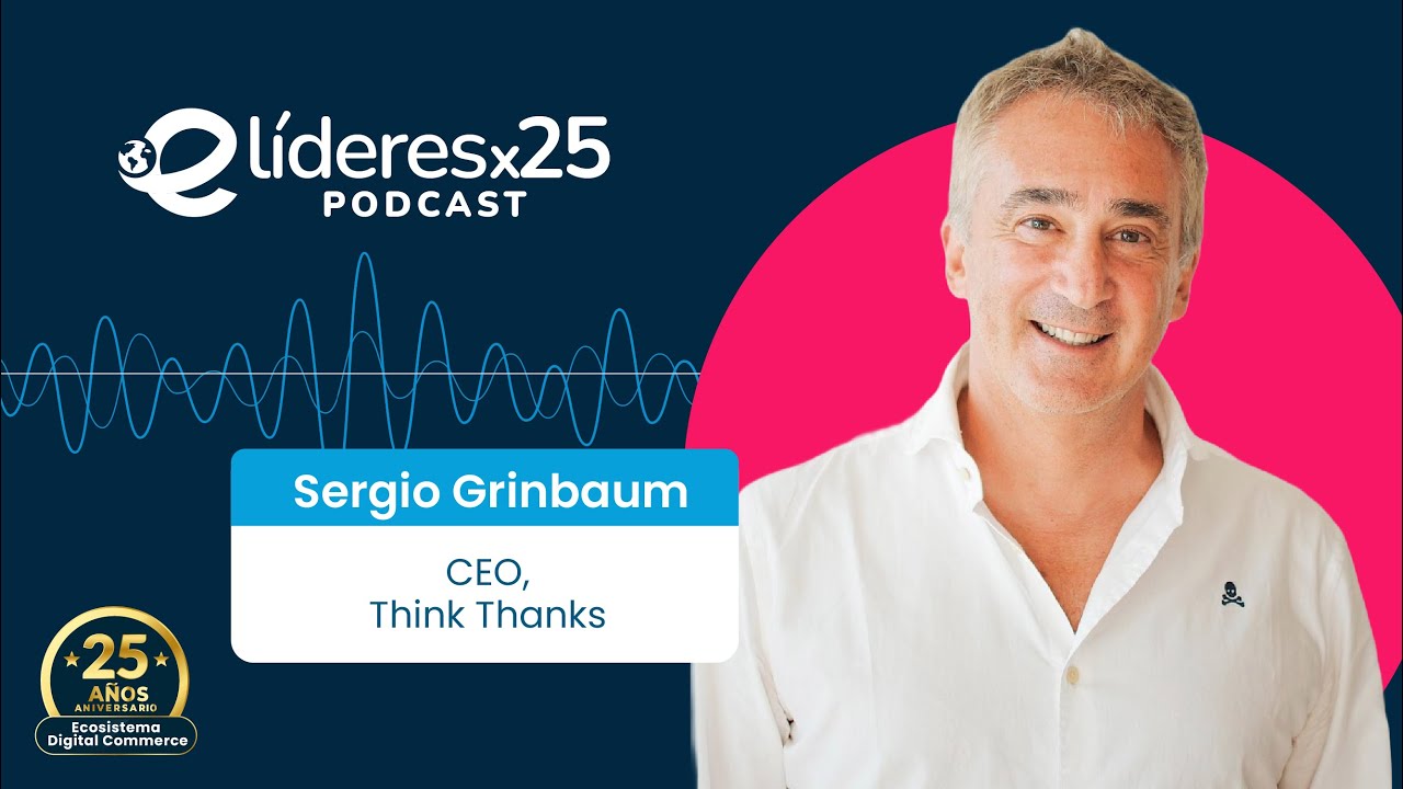 eLíderesx25 - Sergio Grinbaum y el trayecto desde las punto com hasta la actualidad