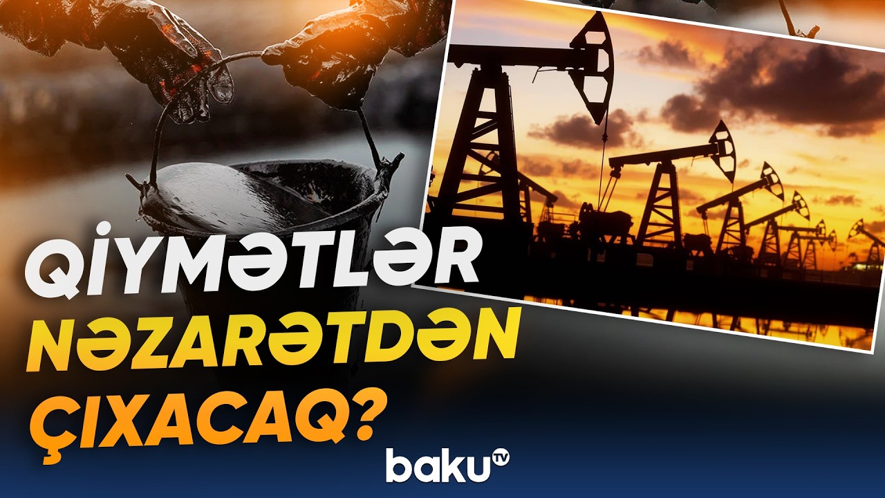 İrandakı hadisələrin qiymətlərə təsiri | Gərginlik neft bazarını silkələyəcək? - Baku TV