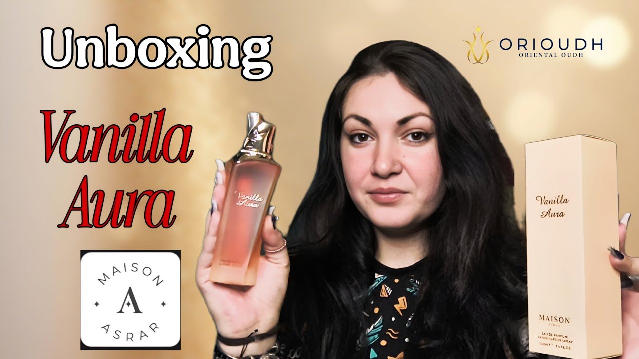 Unboxing Vanilla Aura by Maison Asrar | Orioudh 