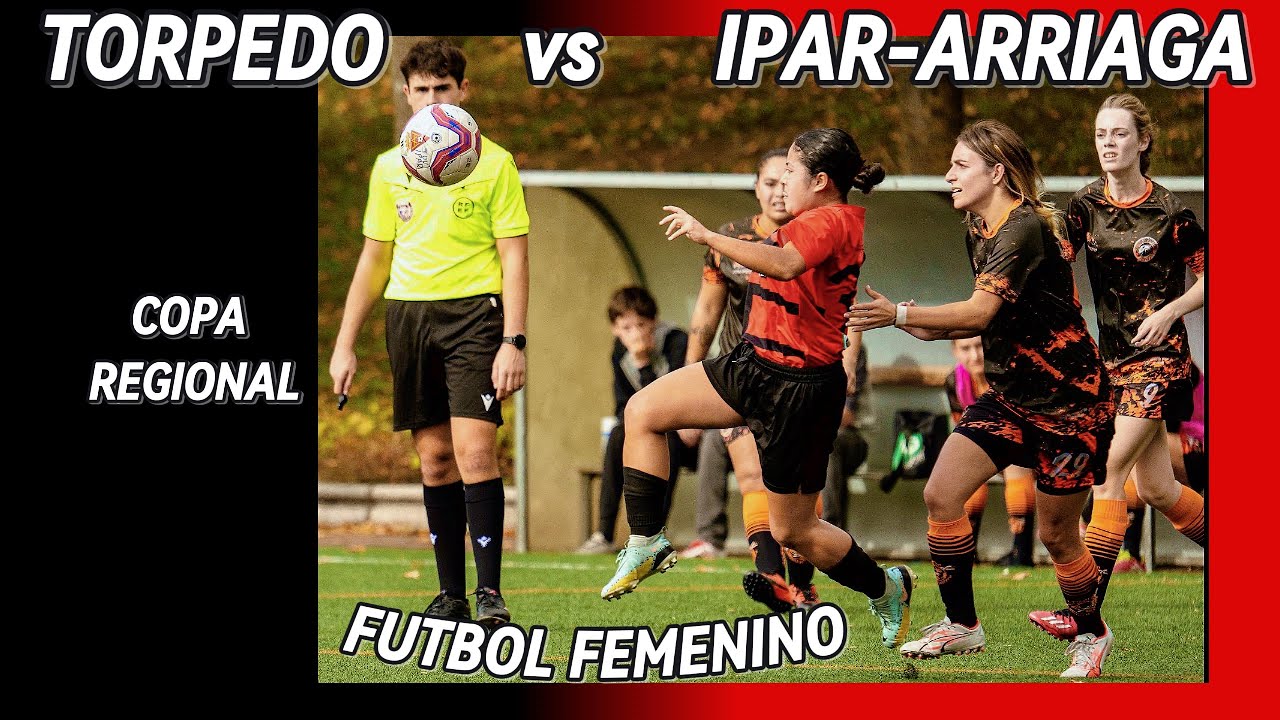 Torpedo vs Ipar-Arriaga.Partidazo femenino Copa Alava