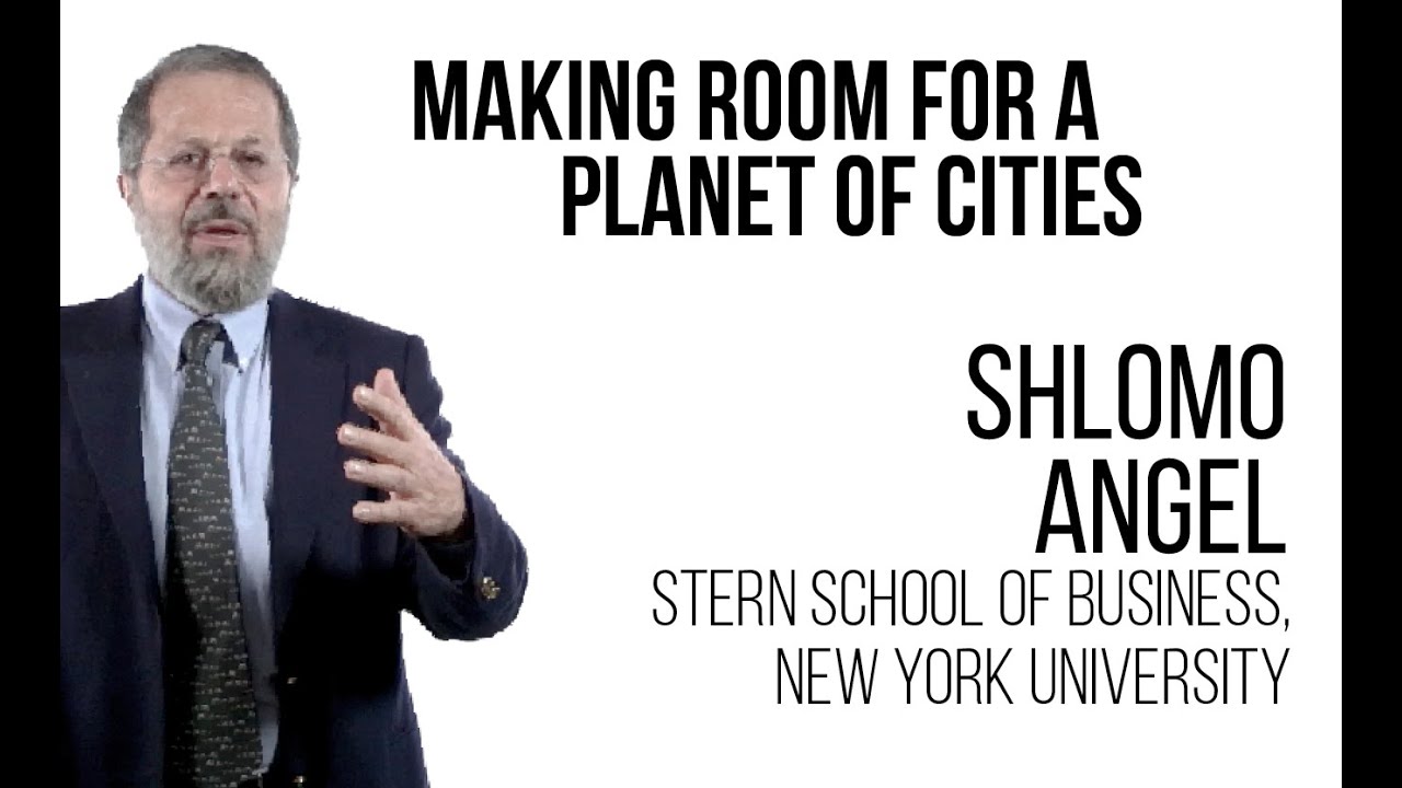 Shlomo Angel - Making Room for a Planet of Cities