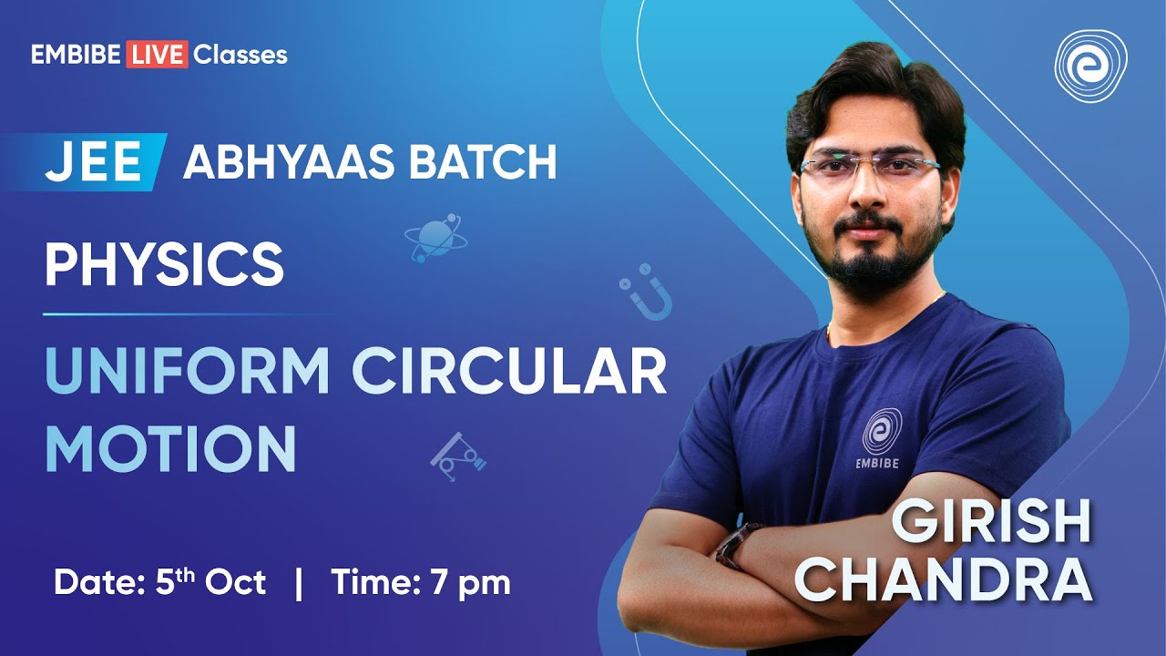 Uniform Circular Motion | JEE 2024 | Abhyaas Batch | Girish Chandra Sir | Embibe