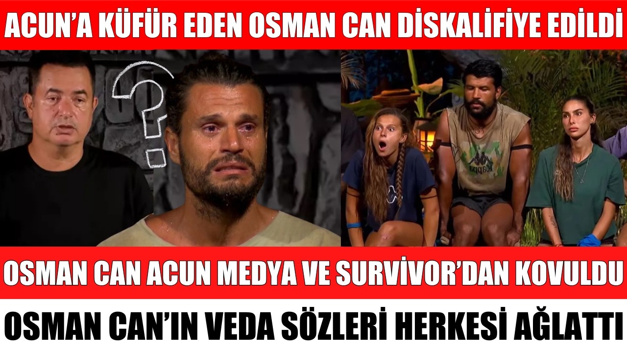 ACUN'A KÜFÜR ETMİŞTİ OSMAN CAN SURVİVOR'DAN DİSKALİFİYE EDİLDİ ACUN KOVDU DEFOL ADA'DAN NAGİHAN