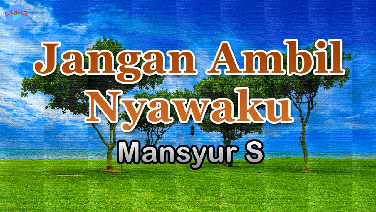 Jangan Ambil Nyawaku - Mansyur S (lirik Lagu)  ~ tuhan.. janganlah kau cabut