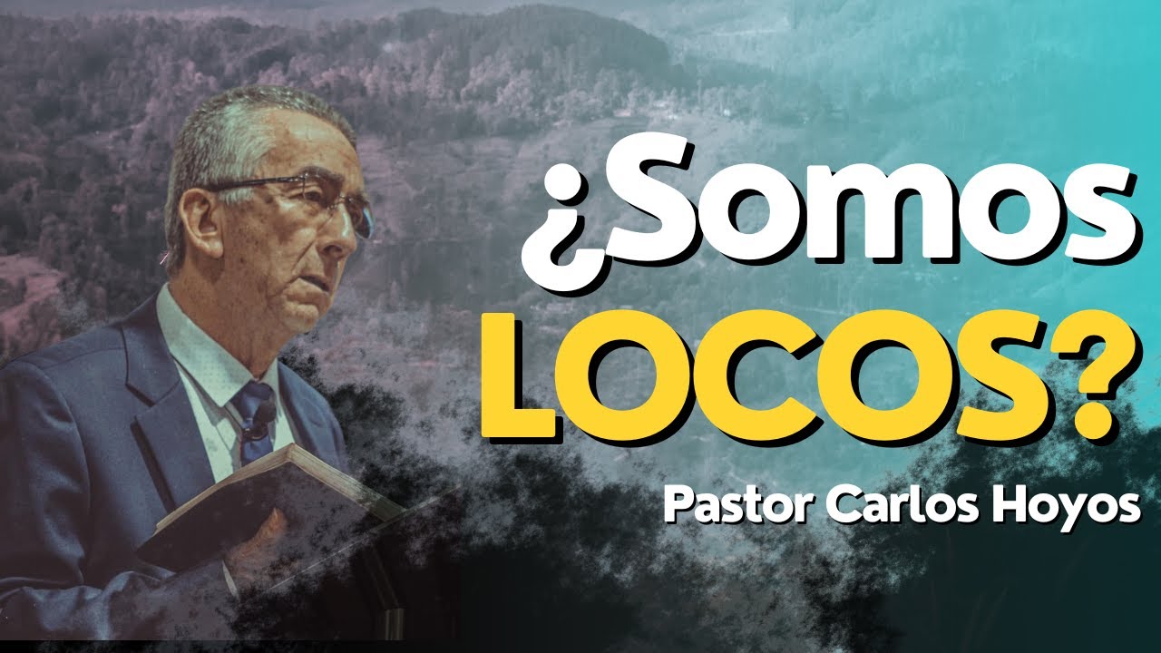 ¿Somos locos? - Pastor Carlos Hoyos.