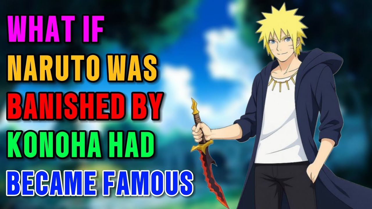 What if Naruto was banished by konoha became famous part 1