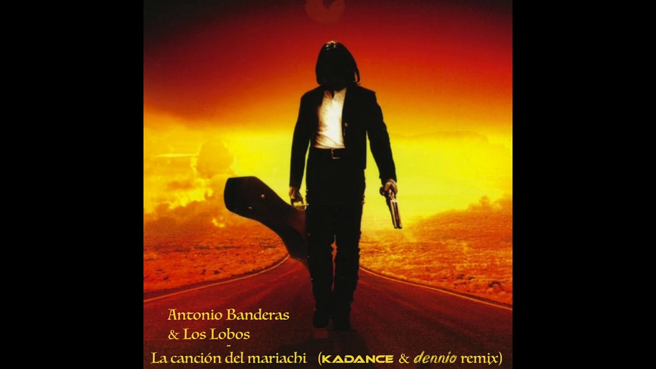 Antonio Banderas & Los Lobos - Canción del Mariachi (Kadance & dennio remix) (Extended Mix)