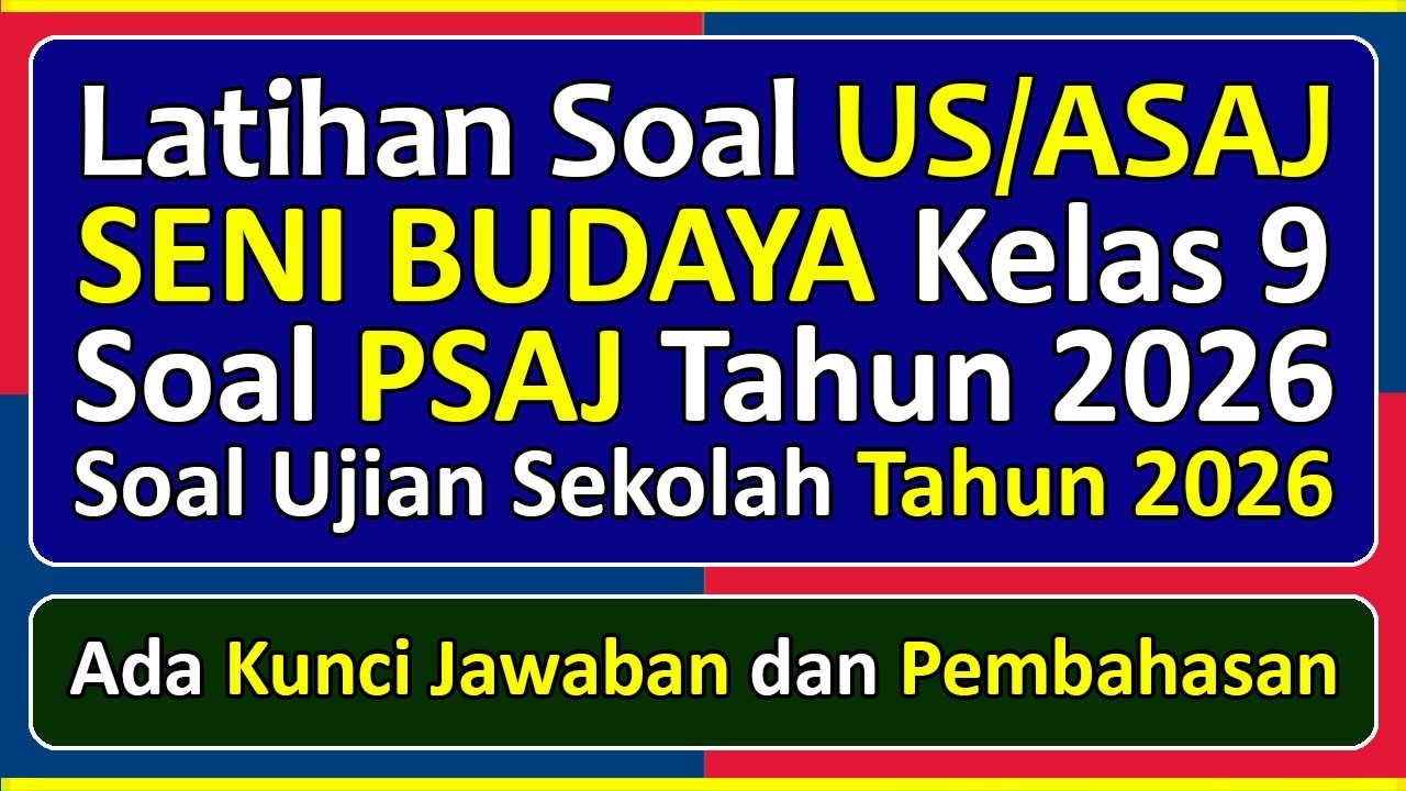 Latihan Soal UJIAN SEKOLAH (US/ASAJ) SENI BUDAYA Kelas 9 Kurikulum Merdeka & Pembahasan Tahun 2026