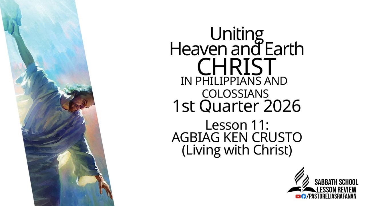 Sabbath School Lesson Review 1st Quarter 2026 Lesson 11: AGBIAG KEN CRISTO (Living with Christ)