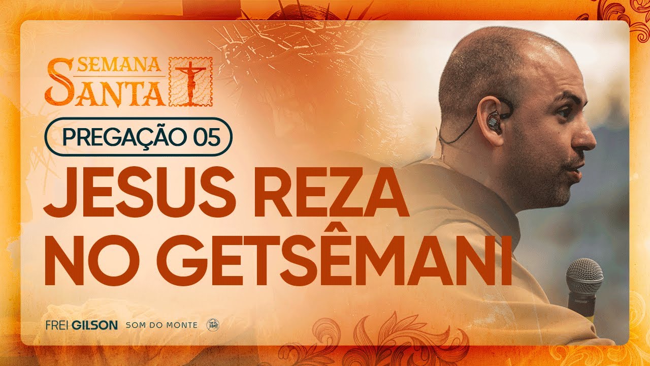 Jesus reza no Getsêmani | Semana Santa 2025 | Pregação | #05