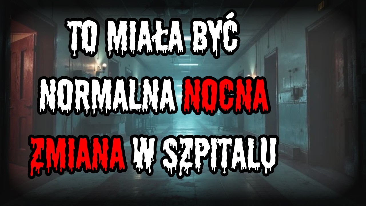 To miała być normalna nocna zmiana w szpitalu - CreepyPasta[PL]