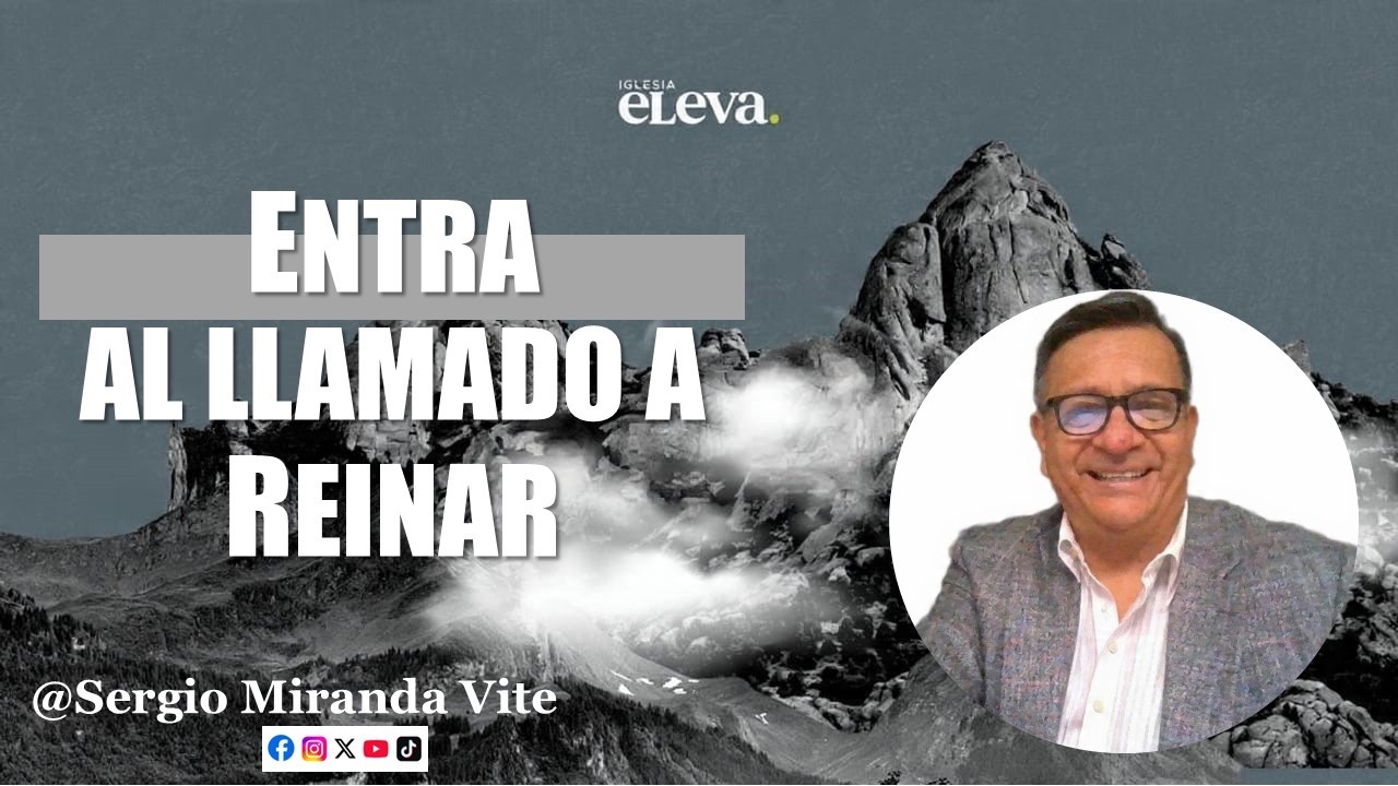 🔴ENTRA EN EL LLAMADO A REINAR EN LA VIDA PARA CUMPLIR EL PROPOSITO DE DIOS • Sergio Miranda Vite