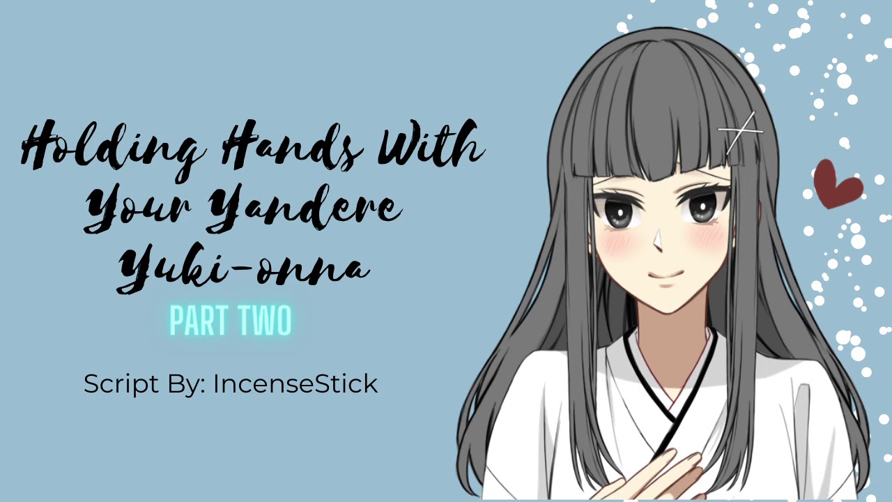 [F4M] Holding Hands With Your Yandere Yuki-onna Submissive Yandere x Willing Listener ASMR roleplay