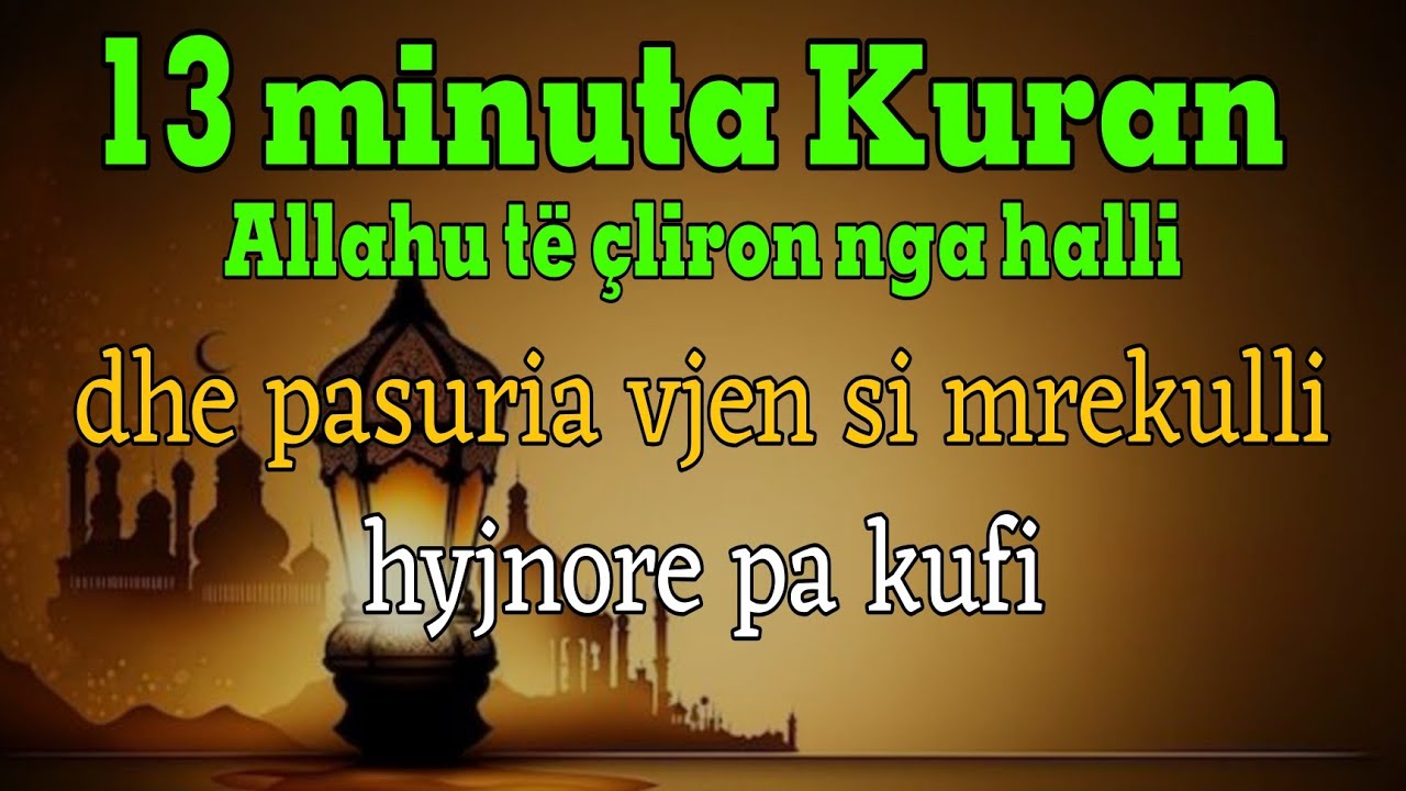 13 minuta Kuran, Allahu të çliron nga halli dhe pasuria vjen si mrekulli hyjnore pa kufi!