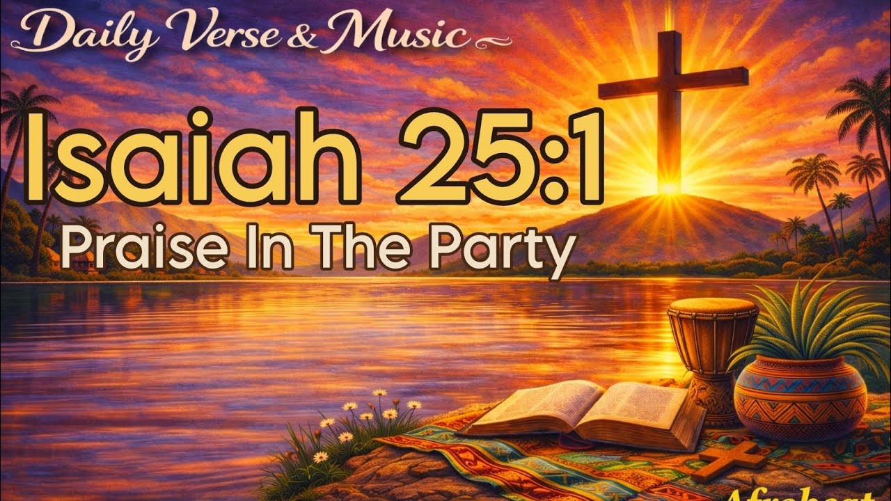 Praise In The Party–Christian Afrobeat|Daily Verse|Isaiah 25:1|Nova Lumen | YouVersion Bible App