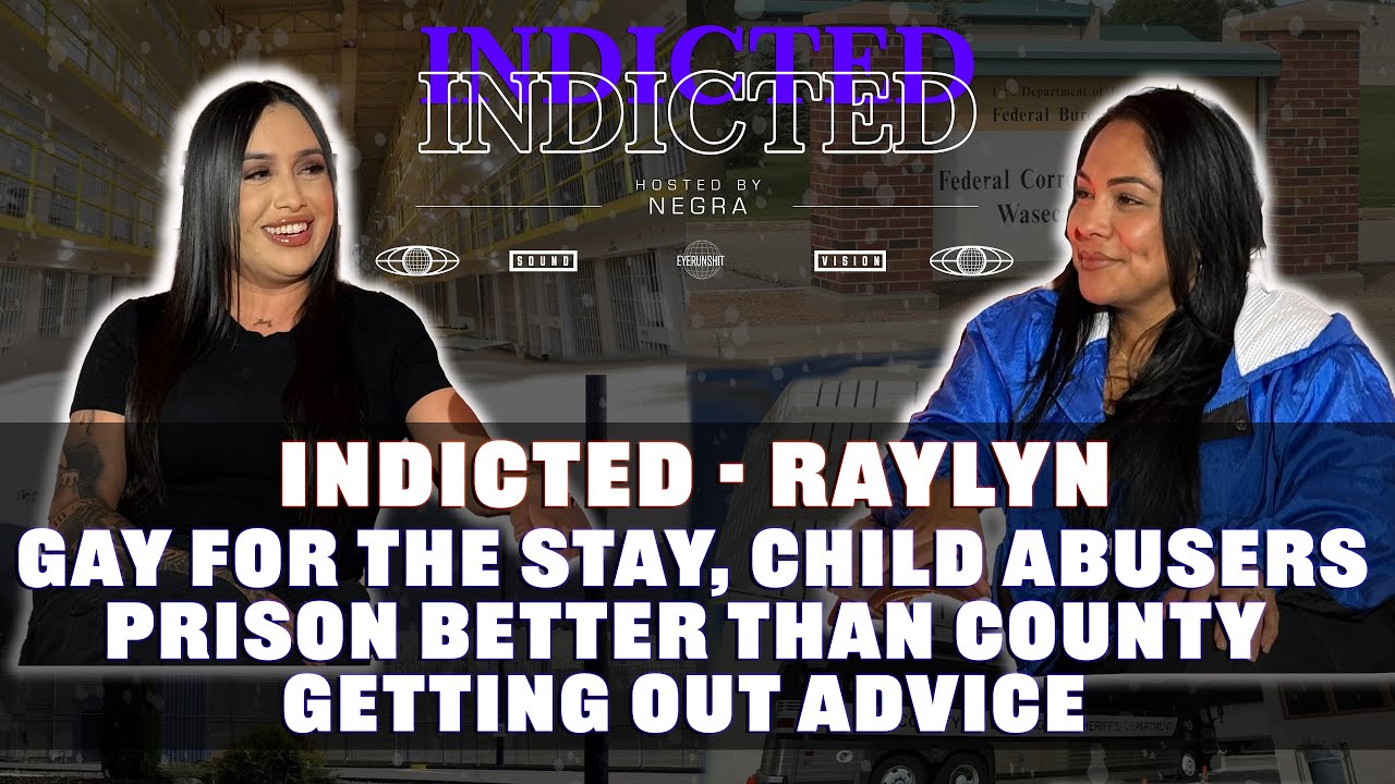 Indicted - Raylyn - Gay For The Stay, Child Abusers, Prison Better Than County, Getting Out Advice