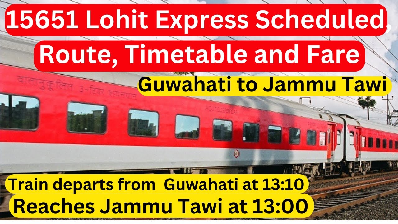 Guwahati to Jammu Tawi Train, 15651 Lohit Express Schedule, Route, and Fare Revealed