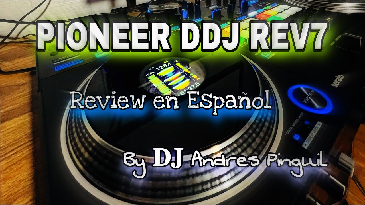 I bought the PIONEER DDJ REV7 2022 Review in Spanish By Dj Andres Pinguil