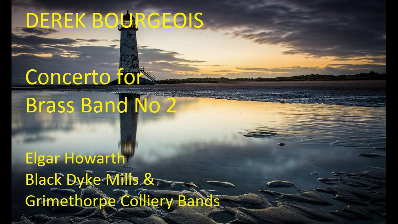 Derek Bourgeois: Concerto for Brass Band No 2 [Howarth-Black Dyke-Grimethorpe Bands]