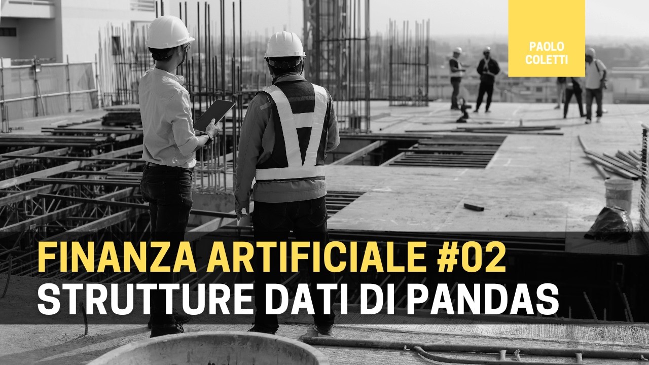 Finanza Artificiale 02: esplorare le strutture dati di Pandas