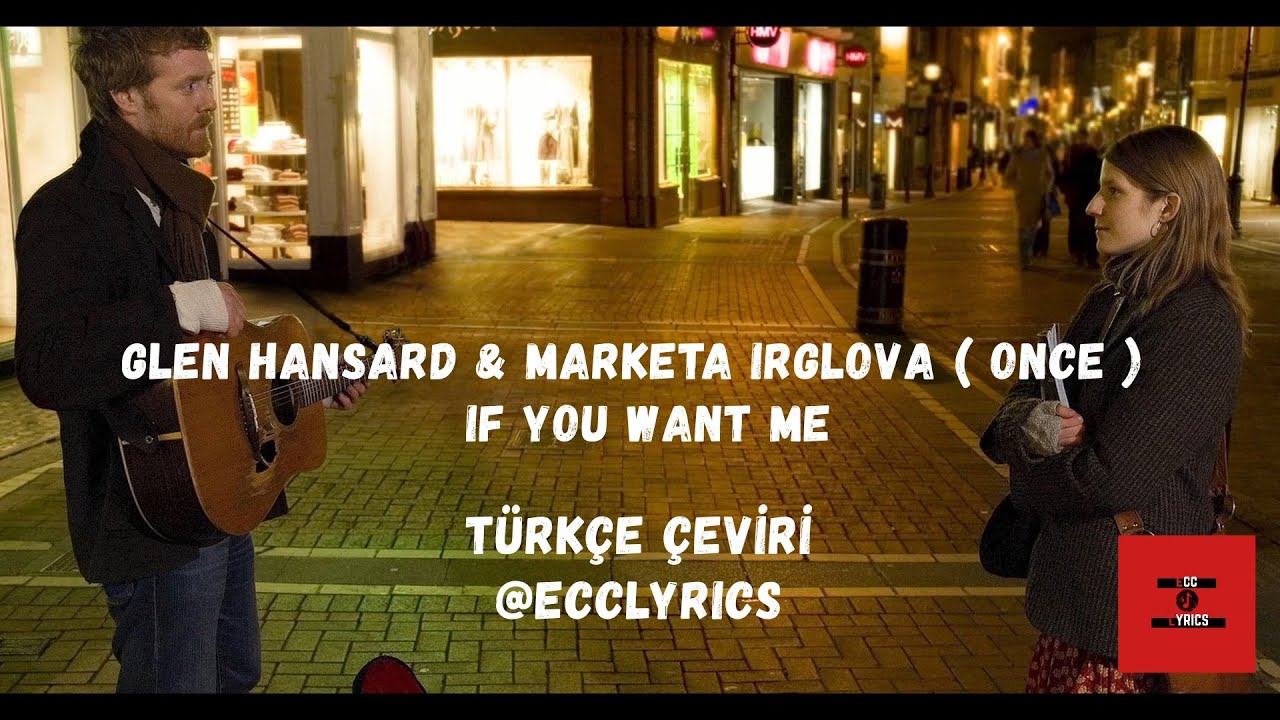 Glen Hansard & Marketa Irglova ( Once ) - If You Want Me (T&uuml;rk&ccedil;e &Ccedil;eviri - Lyrics)