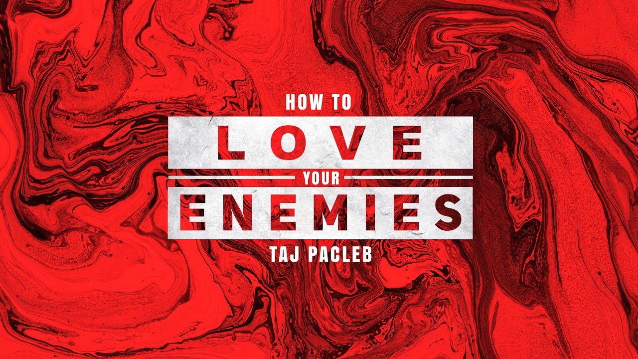 How to Love Your Enemies