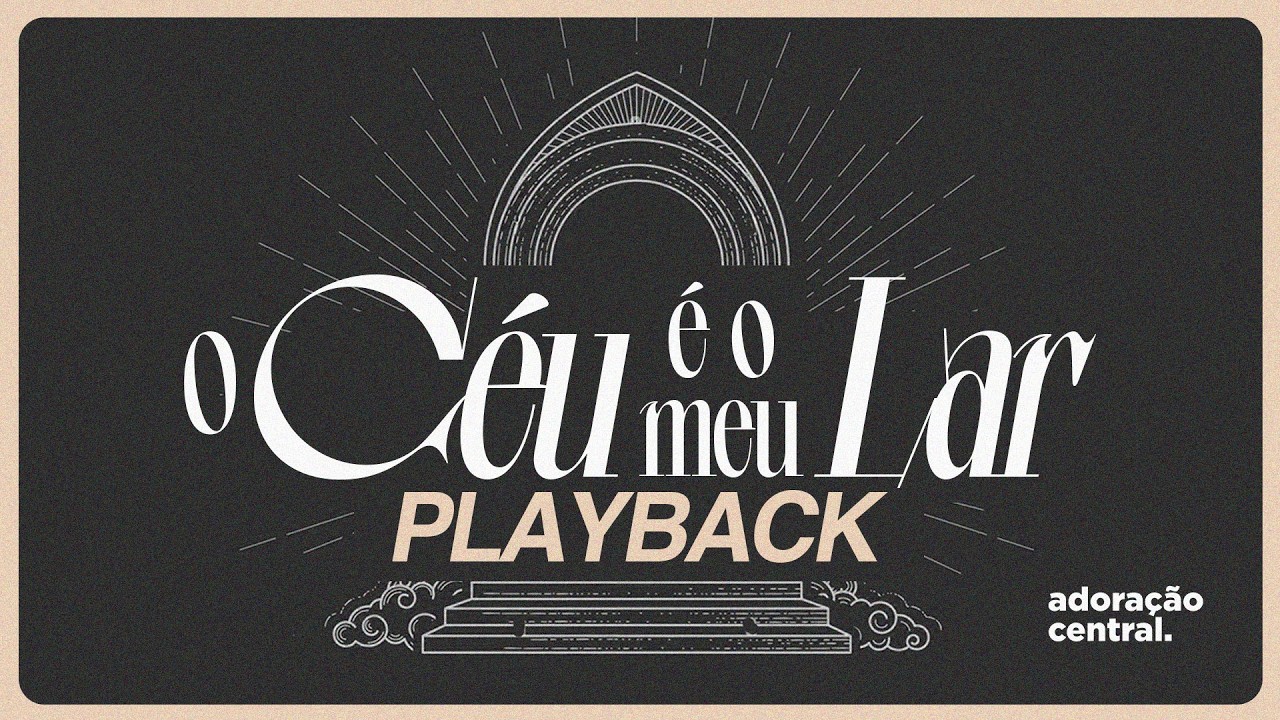 O Céu É O Meu Lar (Playback) - Adoração Central