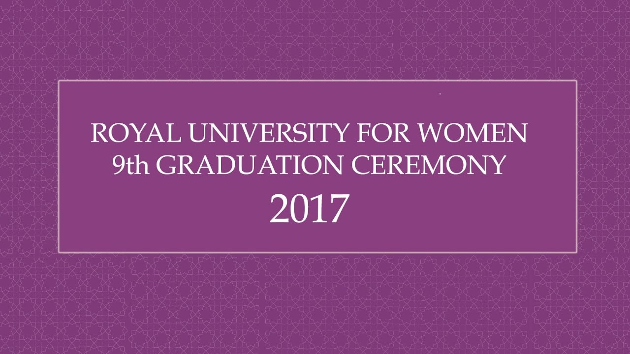 ROYAL UNIVERSITY FOR WOMEN 9th GRADUATION CEREMONY 2017