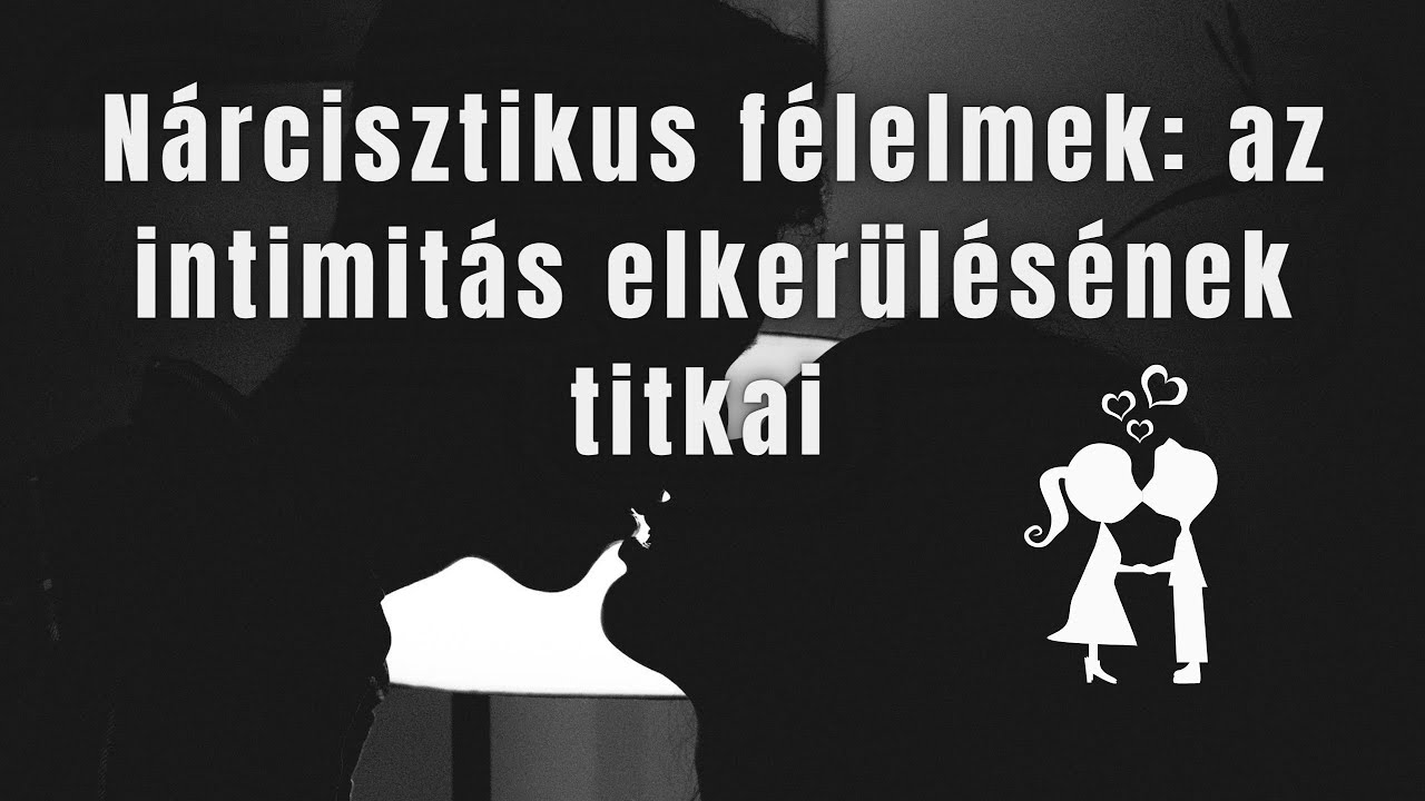 A nárcisztikus félelmek felfedezése: Az intimitás elkerülésének titkai