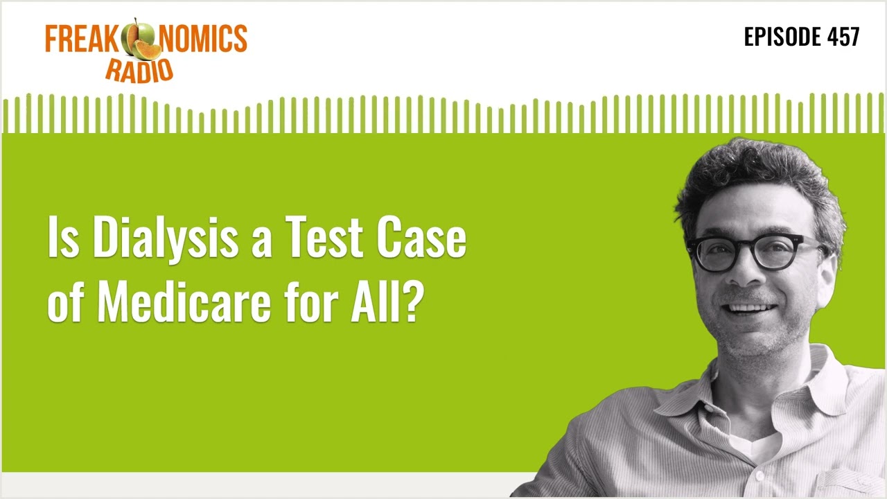 Is Dialysis a Test Case of Medicare for All? | Freakonomics Radio | Episode 457
