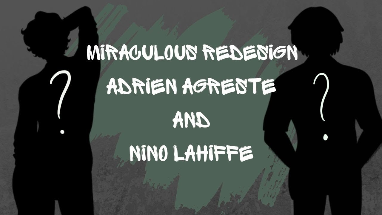 Miraculous Redesign: Adrien Agreste and Nino Lahiffe