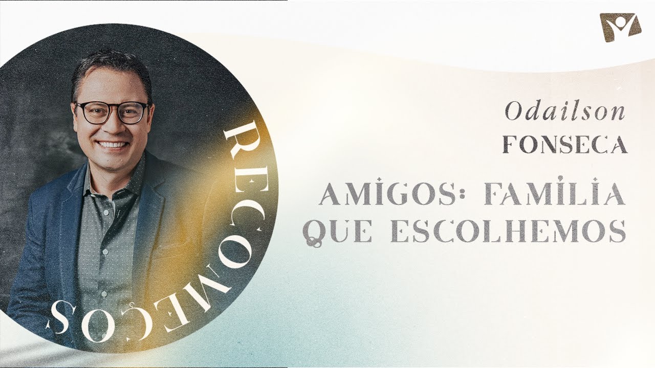 Amigos: Família que escolhemos - Odailson Fonseca | Jornada Recomeços