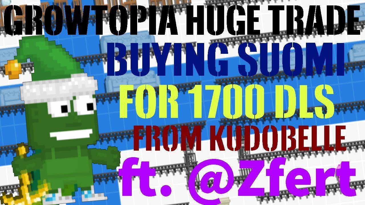 Growtopia - 1700 DLS HUGE TRADE - Buying SUOMI !!!