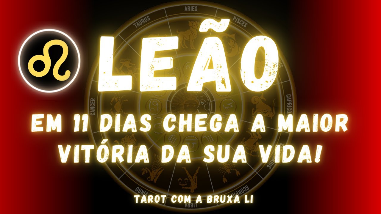 LEÃO♌ EM 11 DIAS CHEGA A MAIOR VITÓRIA DA SUA VIDA!
