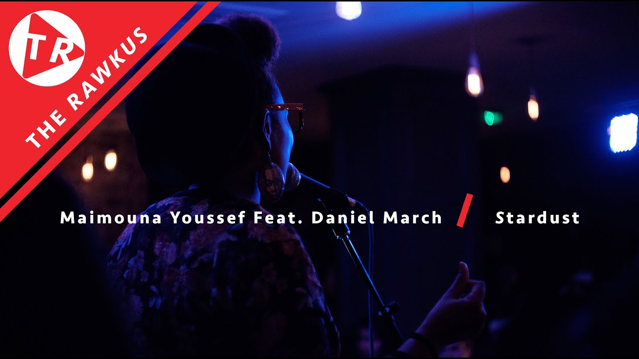 Maimouna Youssef - Feat. Daniel March - Stardust | The Rawkus