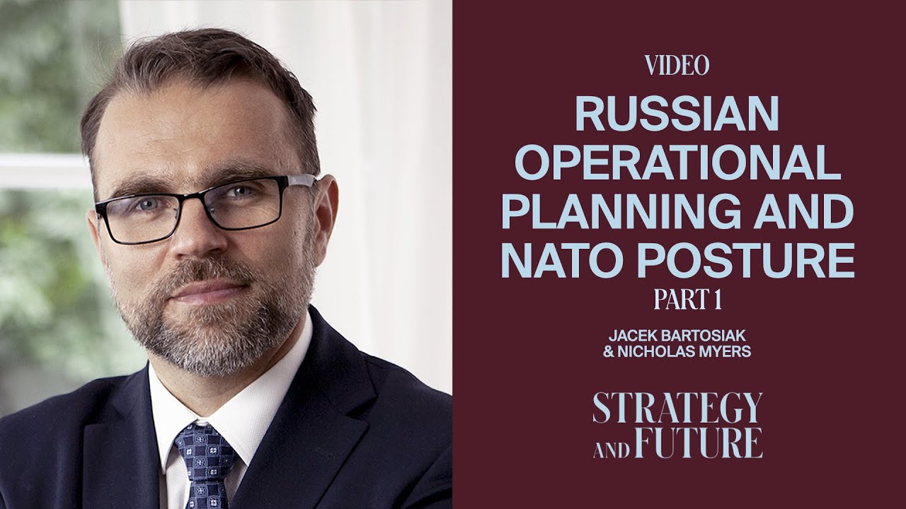 Jacek Bartosiak talks to Nicholas Myers  - Russian operational planning and NATO posture. Part 1