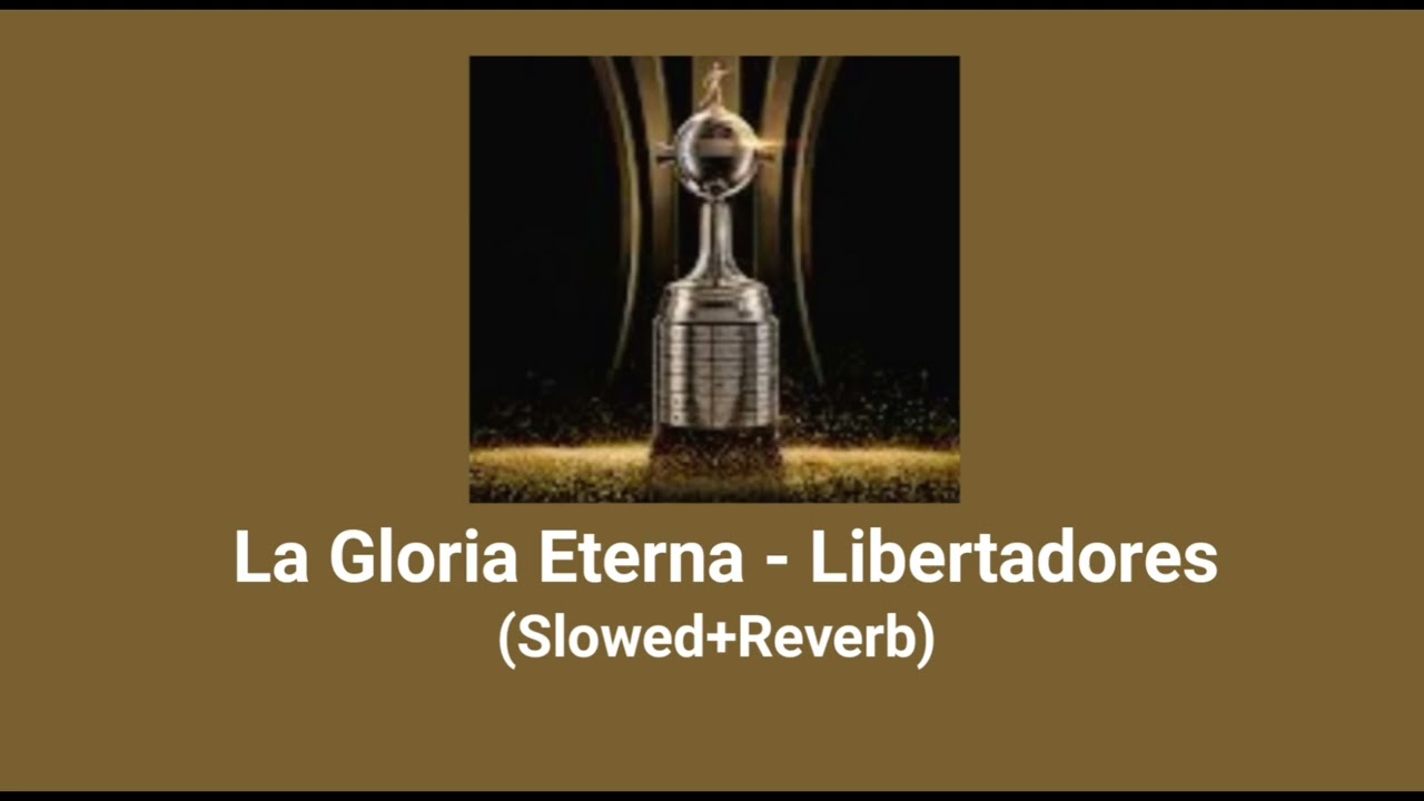 La Gloria Eterna - Libertadores Anthem (Slowed+Reverb)