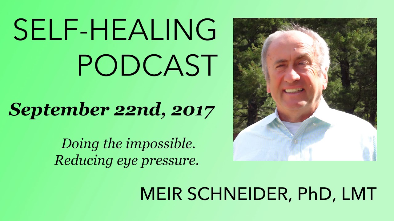 The Meir Schneider's podcast: Doing the impossible. Reducing eye pressure