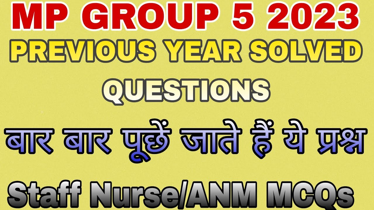 MP GROUP 5 2023/#STAFF_NURSE/#ANM_MCQs/PREVIOUS YEAR SOLVED QUESTIONS PAPERS