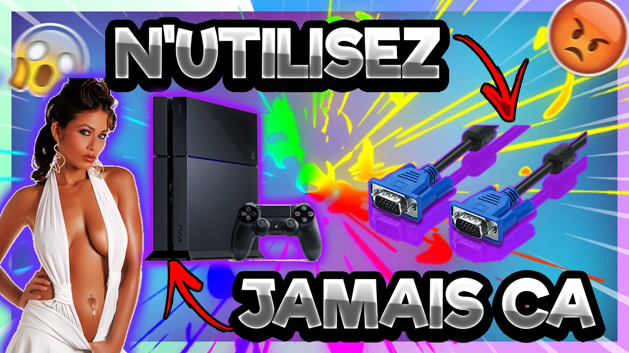 N'utilisez plus jamais ça (Ps4/Vga)