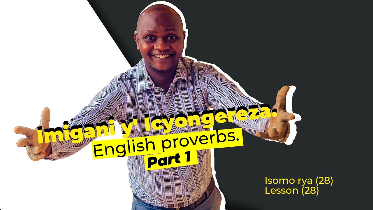 Eng 27. Burya n' Icyongereza kigira imigani?  Iga. // Does English have proverbs? Follow.