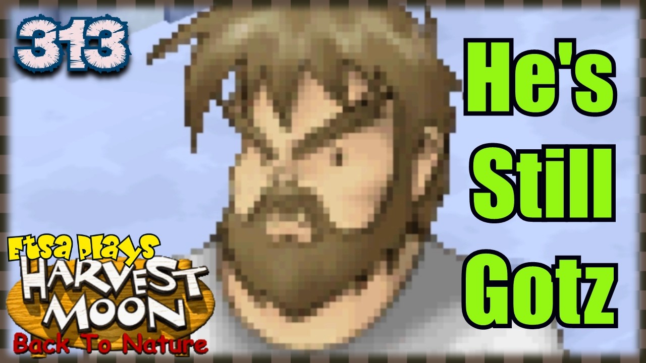 Harvest Moon Back to Nature - 313 - Gotz Still Gotzin' - Etsa Plays