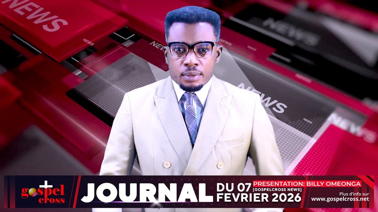JOURNAL FRANÇAIS DU SAMEDI 7 FÉVRIER 2026 [GOSPELCROSS NEWS]