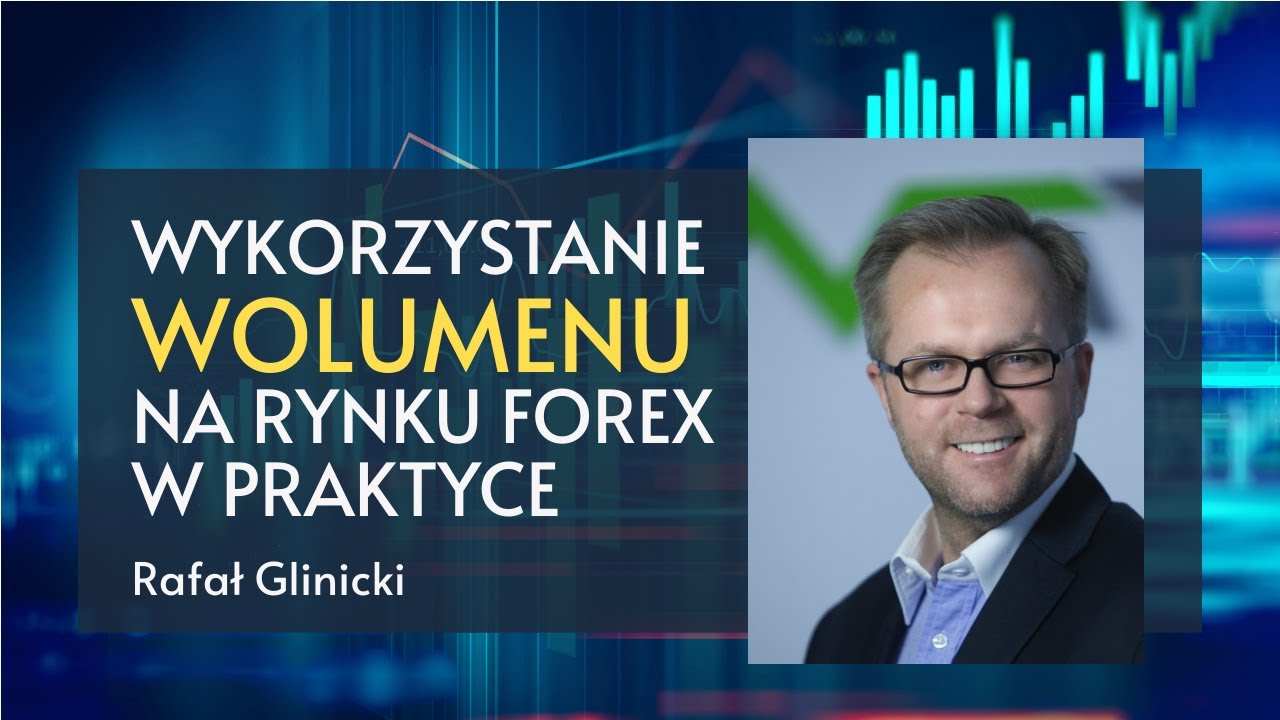 Rafał Glinicki - Wykorzystanie wolumenu na rynku forex w praktyce