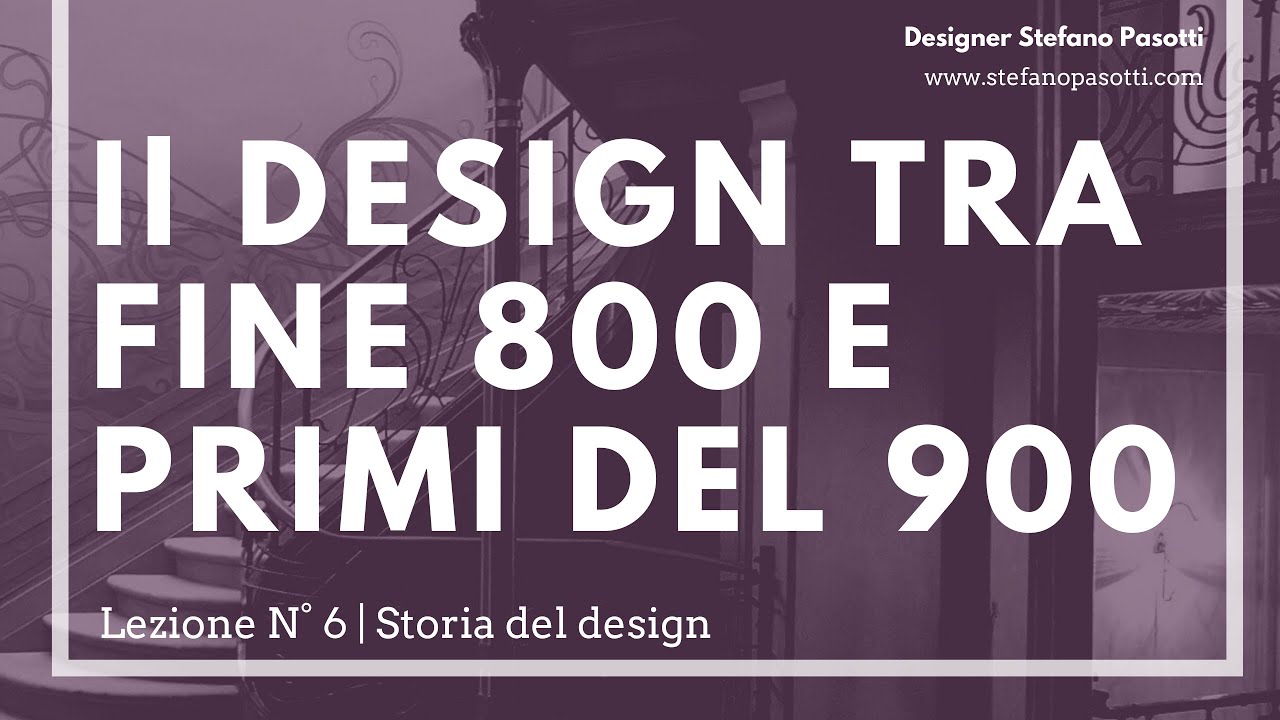 L' Art nouveau l Design tra la fine '800 e primi del '900 | Lezione N°6 | Storia del design