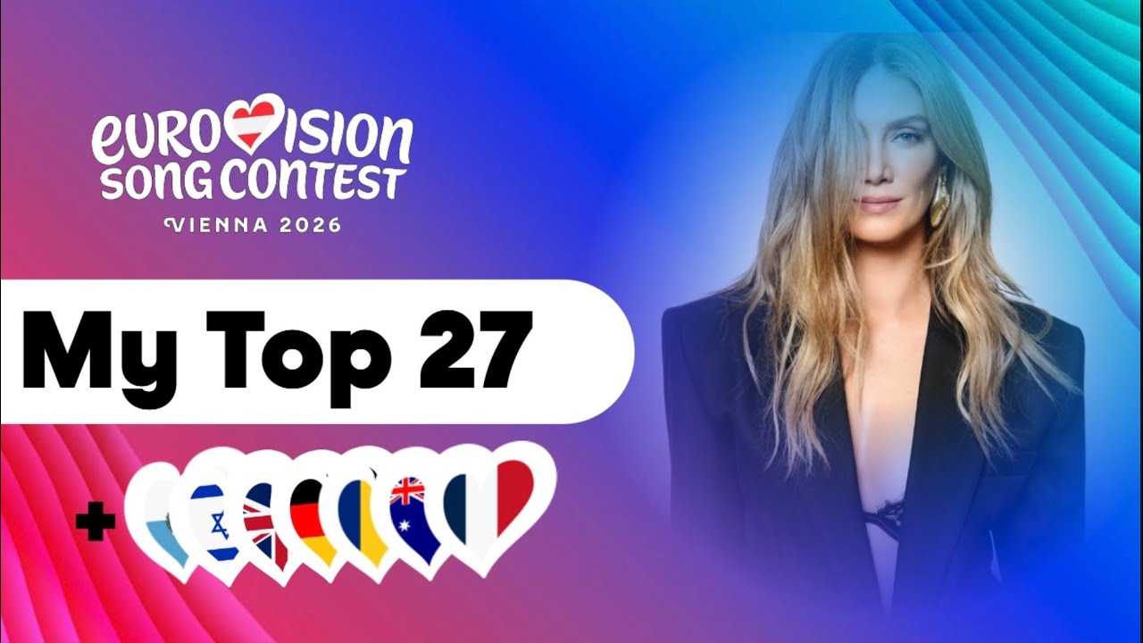 Eurovision 2026🇦🇹 ~ My Top 27 ( NEW:🇬🇧🇸🇲🇫🇷🇮🇱🇷🇴🇦🇺 )